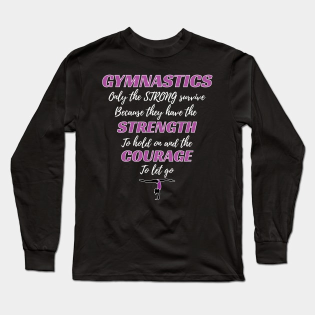 Gymnastics Gift The Strong Survive Gymnast Gift Long Sleeve T-Shirt by Tracy